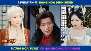 Băng Hỏa Định Mệnh | Sương Hỏa Tuyết, Cô Gái Không Có Dị Năng (Full Review)