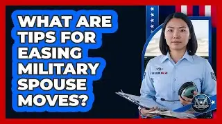 What Are Tips For Easing Military Spouse Moves?