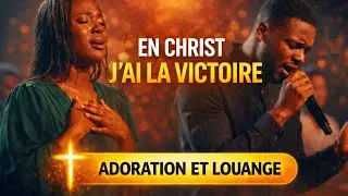 Adoration : en Christ j'ai la victoire 