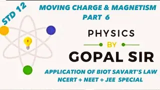Physics by Gopal sir MOVING CHARGE & MAGNETISM PART 6(circular loop ) NCERT+JEE+NEET