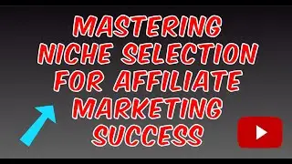 Mastering Niche Selection for Affiliate Marketing Success