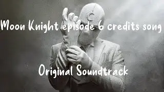 Moon Knight episode 6 credits song - Original Soundtrack