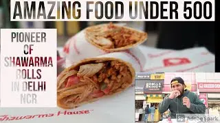 TOP 5 Places to eat in Delhi Under 500 || SHAWARMA HOUSE [EP : 2]