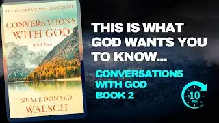 Neale Donald Walsch &ndash; Conversations With God Book 2 Explained in 10 Minutes!