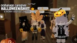 ︶︶ EDEN ORPHAN HOME SHIFT #1 // SPOOKY SHIFT! 🎃