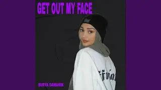 Get Out My Face