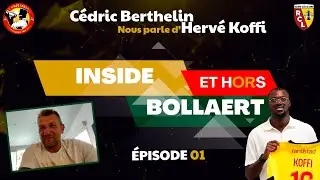 Inside & Hors Bollaert Épisode 01 : Cédric Berthelin nous parle d'Hervé Koffi