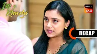 Itti Si Khushi | Ep 133 & Ep 134 | RECAP | इत्ती सी ख़ुशी