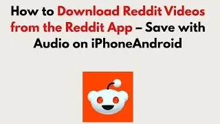 How to Download Reddit Videos from the Reddit App 2025 &ndash; Save with Audio on iPhoneAndroid