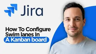 How to Configure Swim lanes in a Kanban board in Jira (2026 Step by Step Guide)