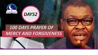 Day 52: 100 Days Prayer of Mercy and Forgiveness - March 24th 2022
