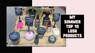 My Summer Top 10 Lush Products of 2020 *GIVEAWAY*