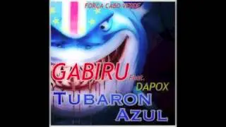 Gabiru feat. Dapox-Tubaron Azul