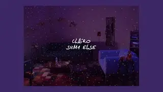 SUM1 ELSE // CLAIRO (LYRICS)