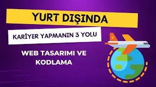 Web Tasarımı ve Kodlama Mezunları İçin Yurt Dışında Kariyer Yapmanın 3 Yolu