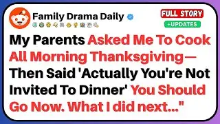 My Parents Had Me Cook All Morning Thanksgiving—Then Said Actually You're Not Invited To Dinner