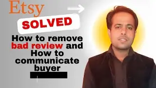 How to remove etsy bad review and How to communicate buyer-Resolved