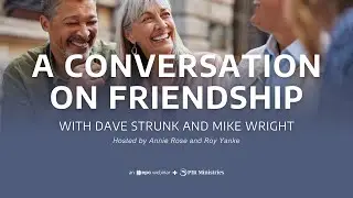 A Conversation On Friendship with Dave Strunk and Mike Wright