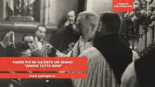 Padre Pio mi ha dato un segno: 