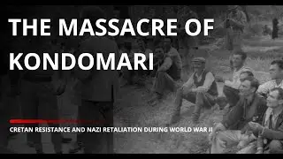 Massacre of Kondomari: Cretan Resistance  | Untold Stories of WWII