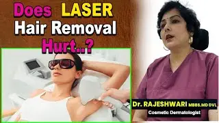Does LASER HAIR Removal HURT, ???by Dr.Rajeshwari cosmetic Dermatologist &Hair Transplant surgeon