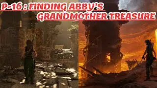 SotTR || P-16 : Finding ABBY'S Grandmother Treasure || [60 FPS] || - No Commentary