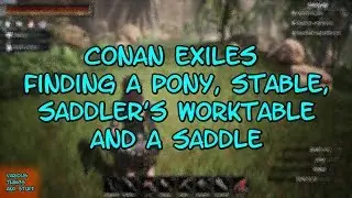 Conan Exiles Getting a Pony,  Stable, Saddler's Worktable & a Saddle