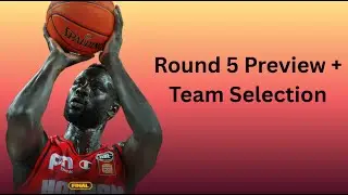 Round 5 Preview + Team Selection NBL Supercoach