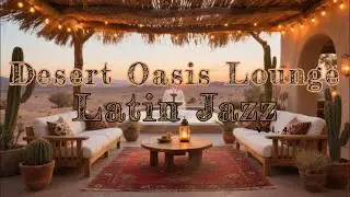 Desert Oasis Lounge / Latin Jazz Vol.3 &ndash; Mellow & Smooth Sunset Mix