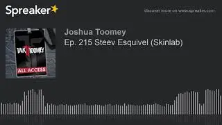 Ep. 215 Steev Esquivel (Skinlab)