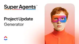 How ClickUp Super Agents Save PMs 30+ Minutes on Every Project Update