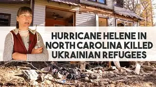 Hurricane Helene in North Carolina Killed Ukrainian Refugees