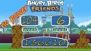 Angry Birds Friends Tournament Week 104 - Week 105 level 6 no power | April 21th 2014
