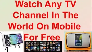 Watch Any TV Channel In The World On Mobile For Free