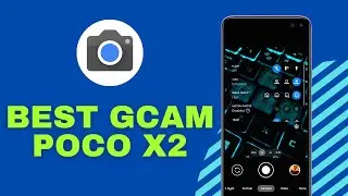 Best Google Camera for POCO X2 / Redmi K30 (2021)