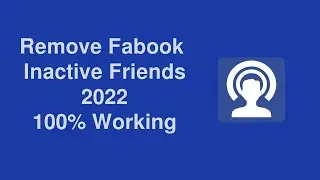 How to Delete Inactive Facebook Friends 2022 | Remove Inactive Facebook Friends 100% Working & Free
