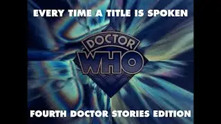 Every Time a Fourth Doctor Story Title is Spoken in All of Doctor Who