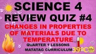 REVIEW QUIZ #4 CHANGES IN PROPERTIES OF MATERIALS DUE TO TEMPERATURE SCIENCE 4 MATATAG CURRICULUM