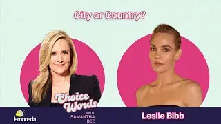 City or Country? Leslie Bibb | Choice Words with Samantha Bee