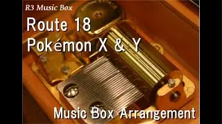 Route 18/Pok&eacute;mon X & Y [Music Box]