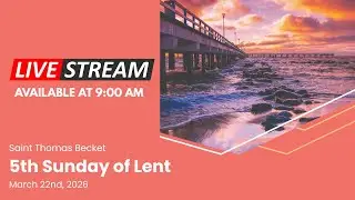 5th Sunday of Lent  - March 22nd, 2026