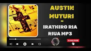AUSTIN MUTURI - IRATHIRO RIA RIUA Mp3 #kikuyugospel #kigooco #kigoocomusic #gospelmusic 