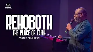 Rehoboth - The Place of Faith | Pastor Femi Edun