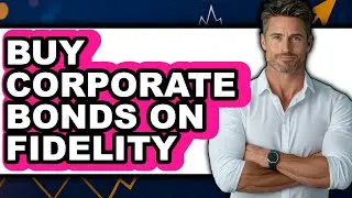 How to Buy Corporate Bonds on Fidelity (Full Guide)