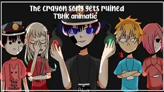 The crayon song gets ruined|| TBHK animatic