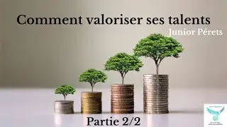 COMMENT VALORISER SES TALENTS (PARTIE 2/2)