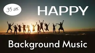 Short Happy Background Music | 35 seconds
