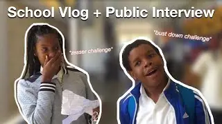 SCHOOL VLOG #5 ( PUBLIC INTERVIEW + BUST DOWN CHALLENGE) *extremely funny*