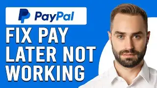 How To Fix PayPal Pay Later Not Working (Detailed Guide To Solve The Issue)