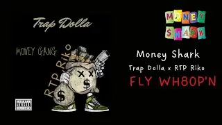 (Money Shark) Trap Dolla x RTP Riko - FLY WH80P'N [Official Single]